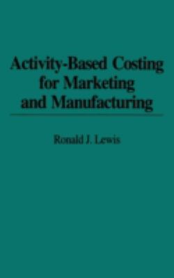 Activity-Based Costing for Marketing and Manufacturing