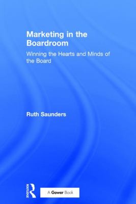 Marketing in the Boardroom : Winning the Hearts and Minds of the Board