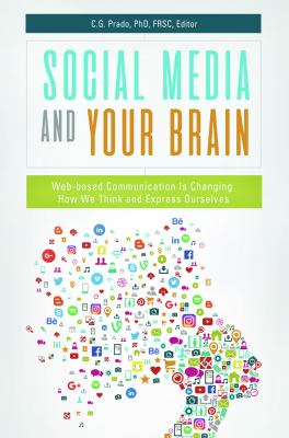 Social Media and Your Brain : Web-Based Communication Is Changing How We Think and Express Ourselves