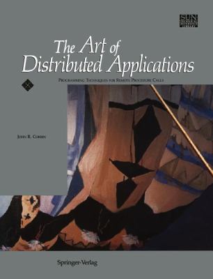 The Art of Distributed Applications : Programming Techniques for Remote Procedure Calls