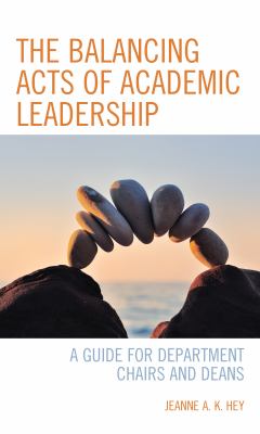 The Balancing Acts of Academic Leadership : A Guide for Department Chairs and Deans