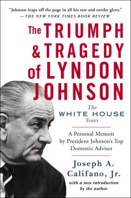 The Triumph and Tragedy of Lyndon Johnson : The White House Years