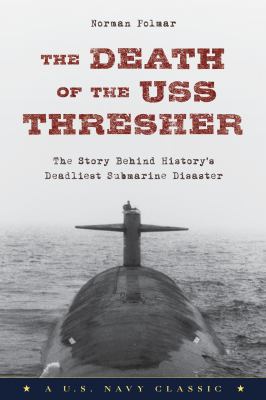 Death of the USS Thresher : The Story Behind History's Deadliest Submarine Disaster