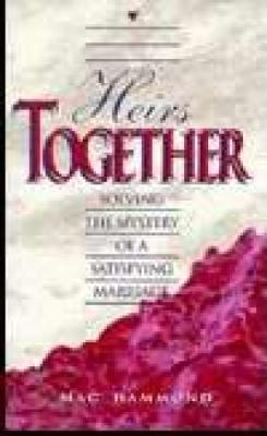 Heirs Together : Solving the Mystery of a Satisfying Marriage