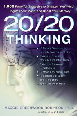 20/20 Thinking : 1,000 Powerful Strategies to Sharpen Your Mind, Brighten Your Mood, and Boost Your Memory
