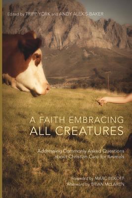A Faith Embracing All Creatures : Addressing Commonly Asked Questions about Christian Care for Animals