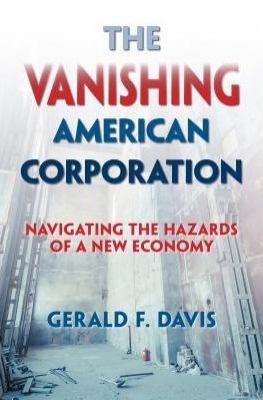 The Vanishing American Corporation : Navigating the Hazards of a New Economy