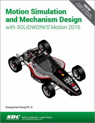 Motion Simulation and Mechanism Design with SolidWorks Motion 2016