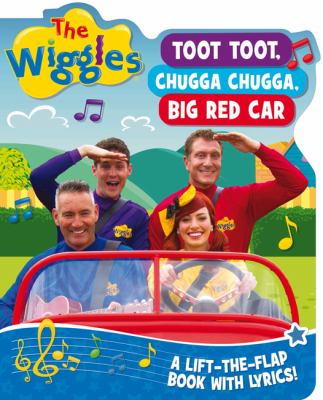 The Wiggles Lift-the-Flap Books with Lyrics: Toot, Toot, Chugga Chugga, Big Red Car