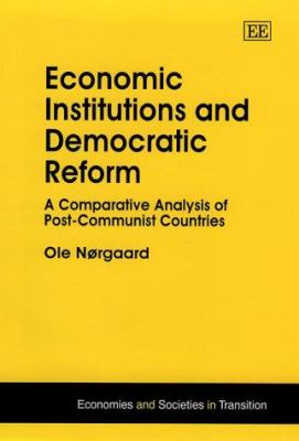 Economic Institutions and Democratic Reform : A Comparative Analysis of Post-Communist Countries
