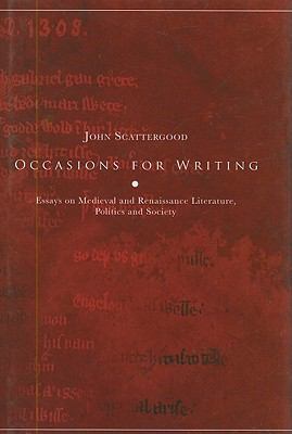Occasions for Writing : Essays on Medieval and Renaissance Literature, Politics and Society