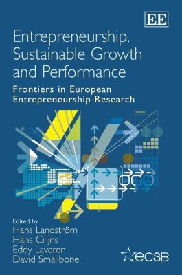 Entrepreneurship, Sustainable Growth and Performance : Frontiers in European Entrepreneurship Research
