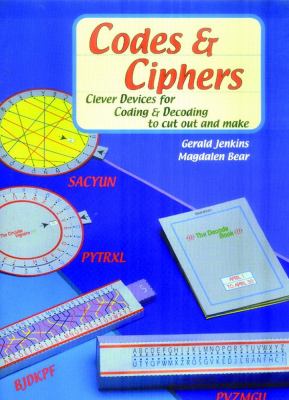 Codes and Ciphers : Clever Devices for Coding and Decoding to Cut Out and Make