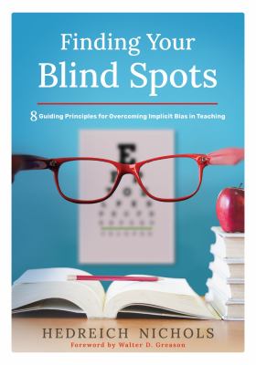Finding Your Blind Spots : Eight Guiding Principles for Overcoming Implicit Bias in Teaching