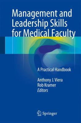 Management and Leadership Skills for Medical Faculty and Healthcare Executives : A Practical Handbook