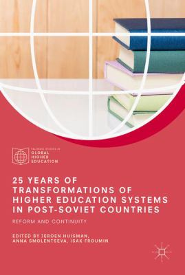 25 Years of Transformations of Higher Education Systems in Post-Soviet Countries : Reform and Continuity