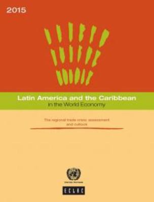Latin America and the Caribbean in the World Economy : 2015: the Regional Trade Crisis - Assessment and Outlook