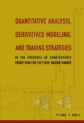 Quantitative Analysis, Derivatives Modeling, and Trading Strategies : In the Presence of Counterparty Credit Risk for the Fixed-Income Market