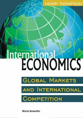 International Economics : Global Markets and International Competition