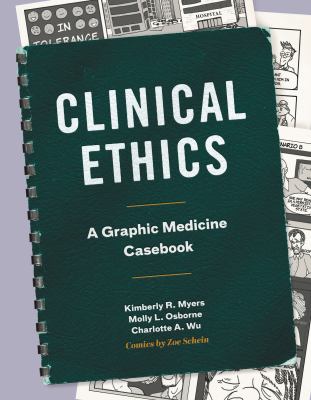 Clinical Ethics : A Graphic Medicine Casebook