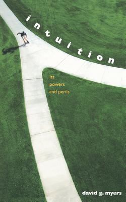 Intuition : Its Powers and Perils