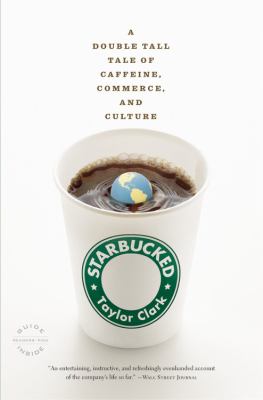 Starbucked : A Double Tall Tale of Caffeine, Commerce, and Culture