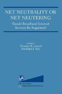 Net Neutrality or Net Neutering : Should Broadband Internet Services Be Regulated?