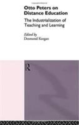 Otto Peters on Distance Education : The Industrialization of Teaching and Learning