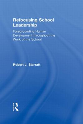 Refocusing School Leadership : Foregrounding Human Development Throughout the Work of the School