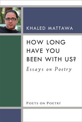 How Long Have You Been with Us? : Essays on Poetry