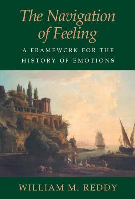 The Navigation of Feeling : A Framework for the History of Emotions