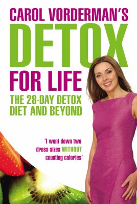 Detox for Life : The 28-Day Detox Diet and Beyond