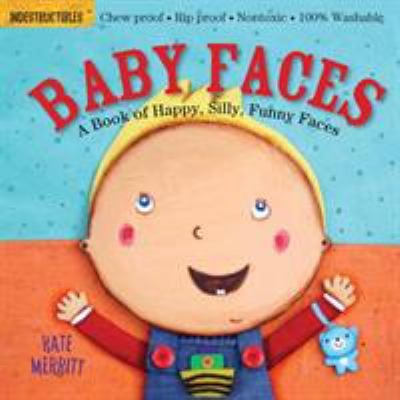 Indestructibles: Baby Faces : Chew Proof ˇ Rip Proof ˇ Nontoxic ˇ 100% Washable (Book for Babies, Newborn Books, Safe to Chew)
