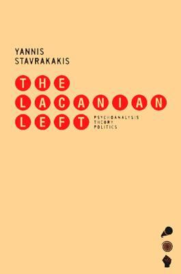 The Lacanian Left : Psychoanalysis, Theory, Politics