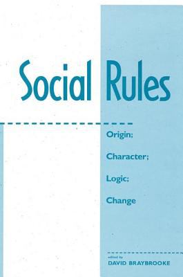 Social Rules : Origin, Character, Logic, Change