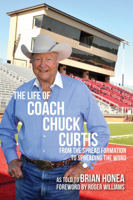 The Life of Coach Chuck Curtis : From the Spread Formation to Spreading the Word
