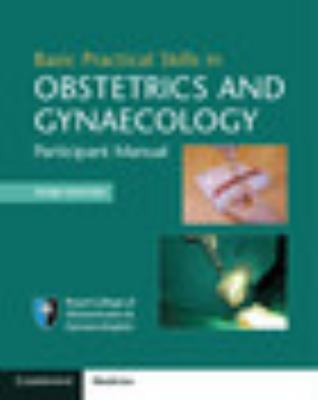 Basic Practical Skills in Obstetrics and Gynaecology : Participant Manual