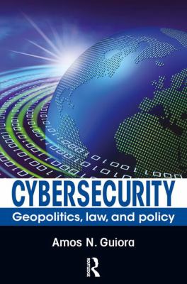 Cybersecurity : Geopolitics, Law, and Policy