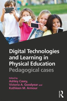Digital Technologies and Learning in Physical Education : Pedagogical Cases