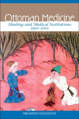 Ottoman Medicine : Healing and Medical Institutions, 1500-1700