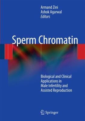 Sperm Chromatin : Biological and Clinical Applications in Male Infertility and Assisted Reproduction
