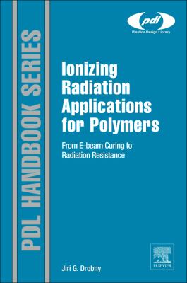 Ionizing Radiation and Polymers : Principles, Technology, and Applications