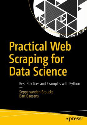 Practical Web Scraping for Data Science : Best Practices and Examples with Python