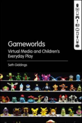 Gameworlds : Virtual Media and Children's Everyday Play