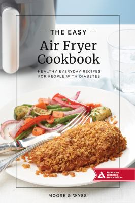 The Easy Air Fryer Cookbook : Healthy, Everyday Recipies for People with Diabetes