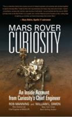 Mars Rover Curiosity : An Inside Account from Curiosity's Chief Engineer