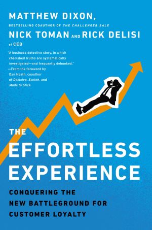 The Effortless Experience : Conquering the New Battleground for Customer Loyalty