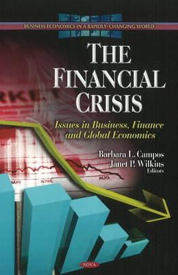 The Financial Crisis : Issues in Business, Finance and Global Economics