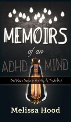 Memoirs of an ADHD Mind : God Was a Genius in the Way He Made Me