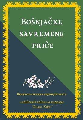 Bosnjacke Savremene Price: Bosnjacko Utemeljenje U Islamu, Sada I Zauvijek : Beharova Sehara Najboljih Prica I Odabranih Radova Sa Natjecaja Za Nagradu Isnam Taljic